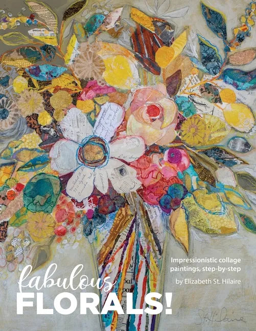 Fabulous Florals!: Impressionistic Collage Paintings Step-by-Step - Paperback