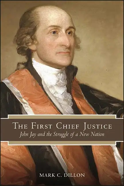 The First Chief Justice: John Jay and the Struggle of a New Nation - Paperback