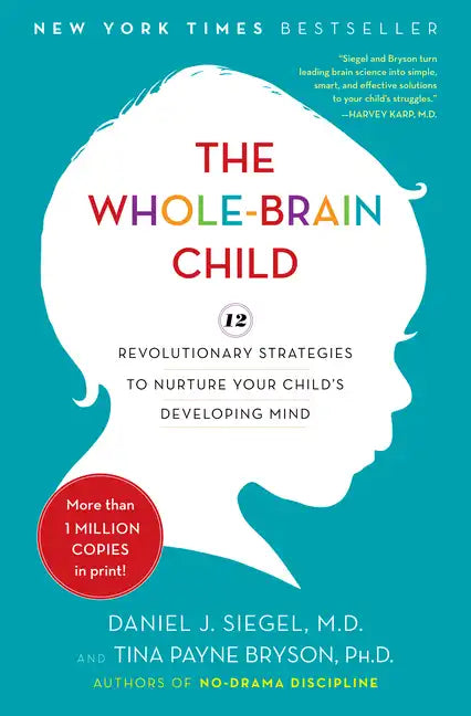 The Whole-Brain Child: 12 Revolutionary Strategies to Nurture Your Child's Developing Mind - Hardcover