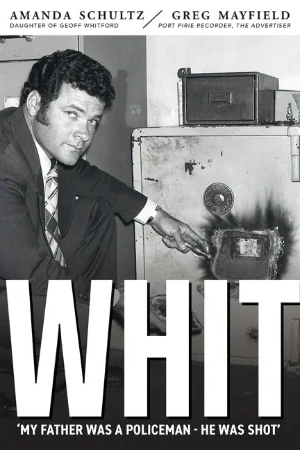 Whit: Piecing together the life and death of South Australian police inspector Geoff Whitford - Paperback