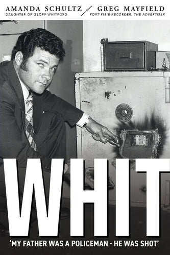 Whit: Piecing together the life and death of South Australian police inspector Geoff Whitford - Paperback