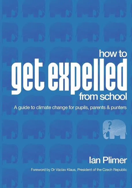 How to Get Expelled from School: A Guide to Climate Change for Pupils, Parents and Punters - Paperback