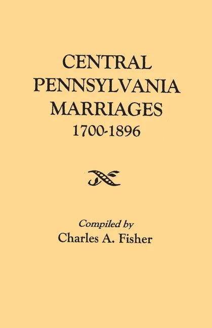 Central Pennsylvania Marriages, 1700-1896 - Paperback