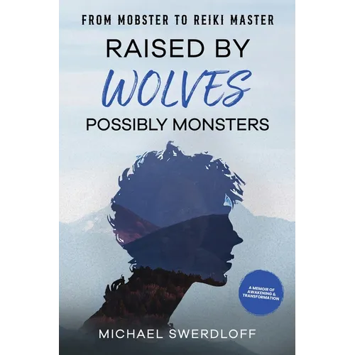 Raised by Wolves, Possibly Monsters: From Mobster to Reiki Master - Hardcover