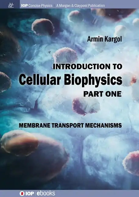 Introduction to Cellular Biophysics, Volume 1: Membrane Transport Mechanisms - Paperback
