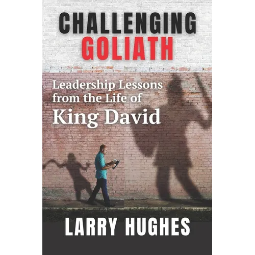 Challenging Goliath: Leadership Lessons from the Life of King David - Paperback