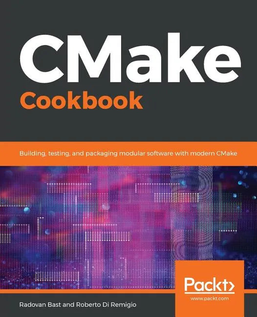 CMake Cookbook: Building, testing, and packaging modular software with modern CMake - Paperback