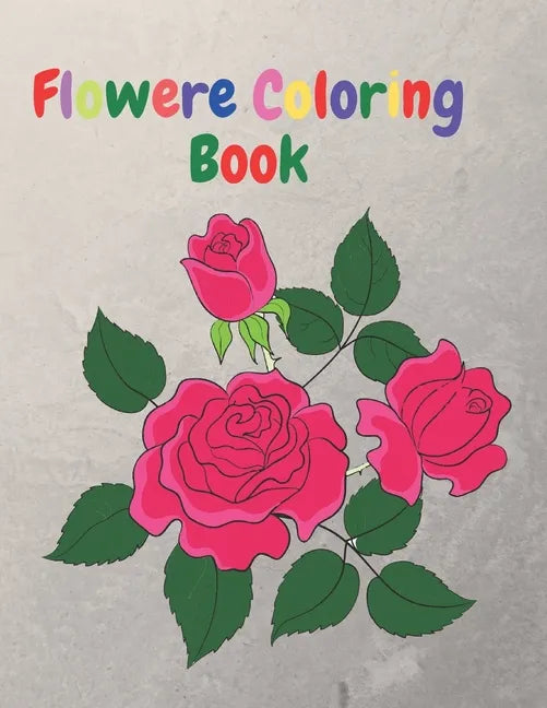 Flower Coloring Book: An Adult Coloring Book with Flower Collection, Flower Designs for Relaxation and 40 Cute Pages. - Paperback