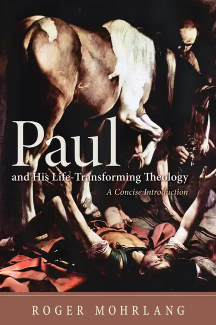 Paul and His Life-Transforming Theology: A Concise Introduction - Hardcover