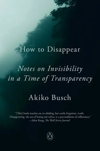 How to Disappear: Notes on Invisibility in a Time of Transparency - Paperback