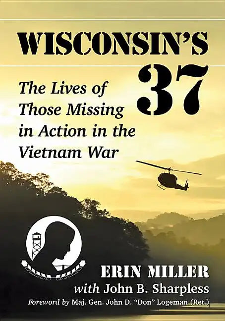 Wisconsin's 37: The Lives of Those Missing in Action in the Vietnam War - Paperback