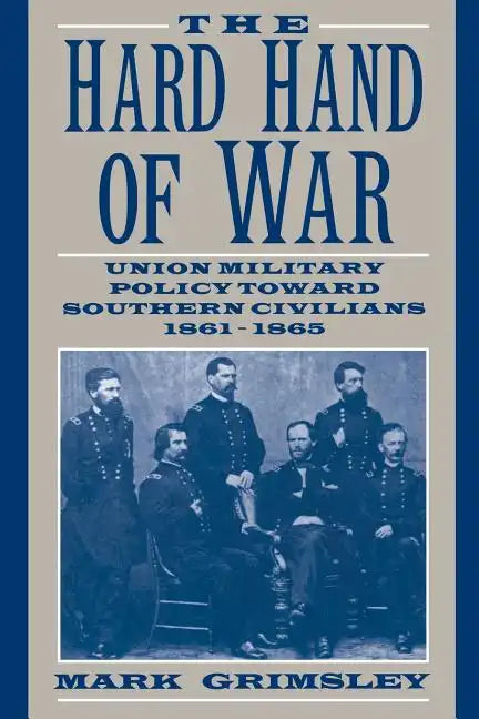 The Hard Hand of War: Union Military Policy Toward Southern Civilians, 1861 1865 - Paperback