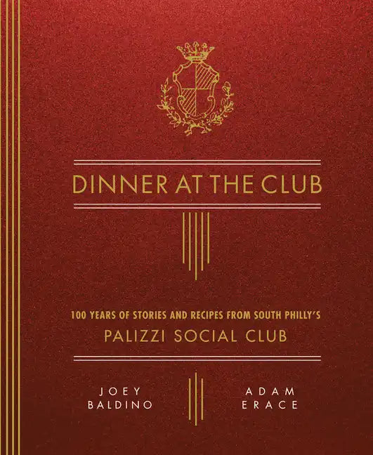 Dinner at the Club: 100 Years of Stories and Recipes from South Philly's Palizzi Social Club - Hardcover