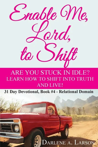 Enable Me, Lord, to Shift: Are you stuck in idle? Learn how to shift into Truth and live! Relational Domain - Paperback