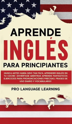 Aprende Inglés Para Principiantes: ¡Nunca Antes Había Sido Tan Fácil Aprender Inglés en tu Coche! ¡Diviértase Mientras Aprende Fantásticos Ejercicios - Hardcover