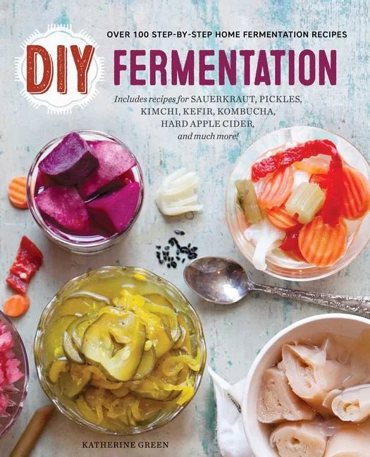 DIY Fermentation: Over 100 Step-By-Step Home Fermentation Recipes - Paperback