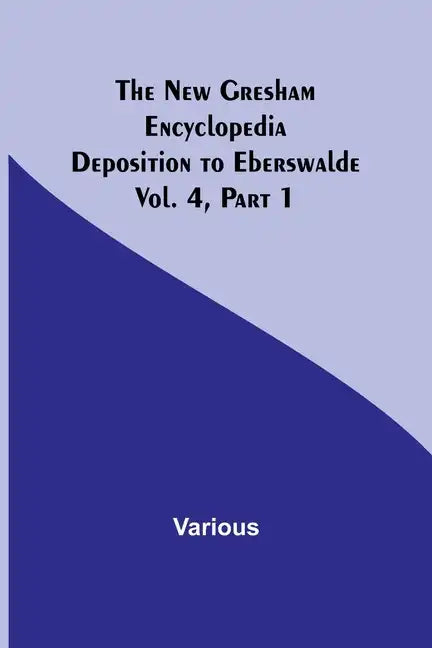 The New Gresham Encyclopedia. Deposition to Eberswalde; Vol. 4, Part 1 - Paperback