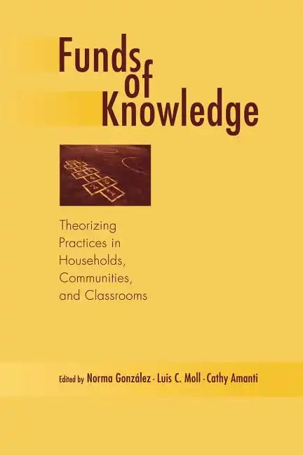 Funds of Knowledge: Theorizing Practices in Households, Communities, and Classrooms - Paperback