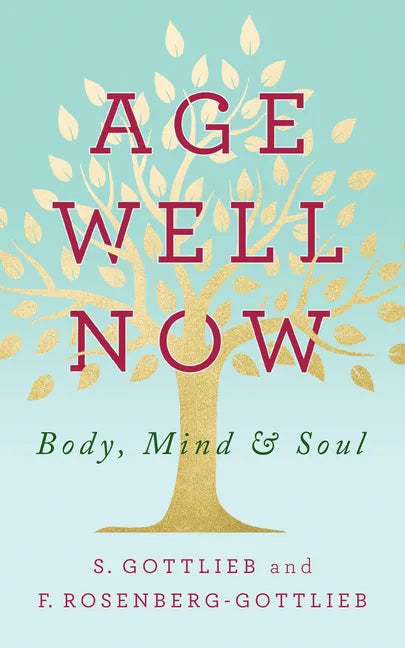 Age Well Now: Body, Mind and Soul - Paperback