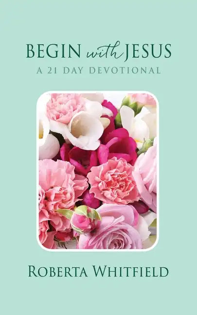 Begin with Jesus: A 21 Day Devotional - Paperback