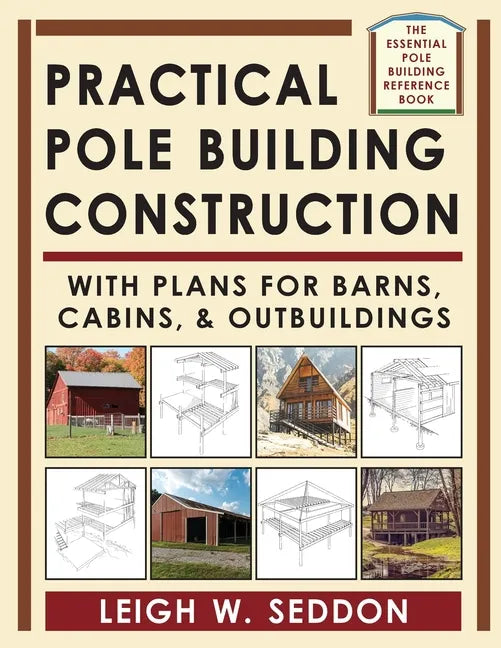 Practical Pole Building Construction: With Plans for Barns, Cabins, & Outbuildings - Paperback