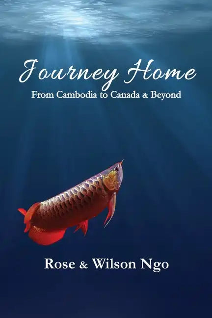 Journey Home: From Cambodia to Canada & Beyond - Paperback