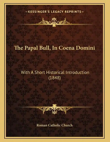 The Papal Bull, In Coena Domini: With A Short Historical Introduction (1848) - Paperback