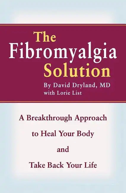 The Fibromyalgia Solution: A Breakthrough Approach to Heal Your Body and Take Back Your Life - Paperback