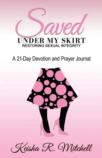 Saved Under My Skirt: Restoring Sexual Integrity - Paperback