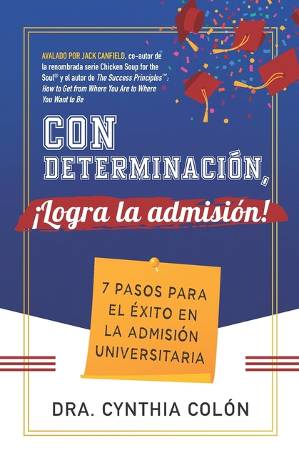 Con Determinación, ¡Logra la Admisión!: 7 Pasos para el Éxito en la Admisión Universitaria - Paperback