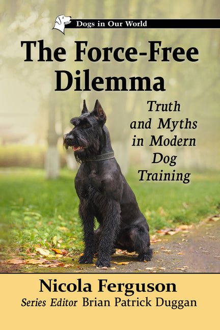 The Force-Free Dilemma: Truth and Myths in Modern Dog Training - Paperback