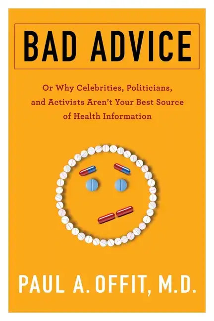Bad Advice: Or Why Celebrities, Politicians, and Activists Aren't Your Best Source of Health Information - Hardcover