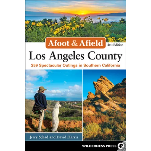 Afoot & Afield: Los Angeles County: 259 Spectacular Outings in Southern California - Hardcover