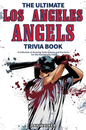 The Ultimate Los Angeles Angels Trivia Book: A Collection of Amazing Trivia Quizzes and Fun Facts for Die-Hard Angels Fans! - Paperback