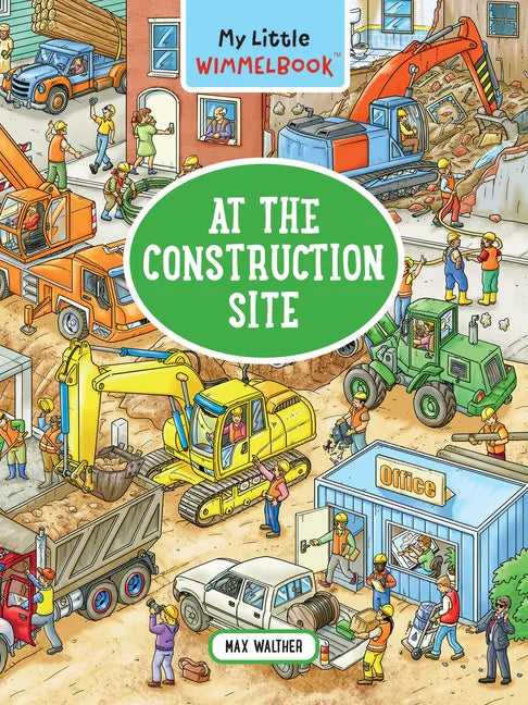 My Little Wimmelbook(r) - At the Construction Site: A Look-And-Find Book (Kids Tell the Story) - Board Book