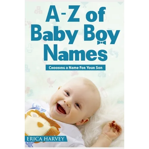 A-Z of Baby Boy Names: Choosing a Name For Your Son - Paperback