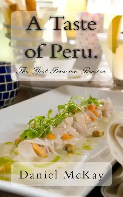A Taste of Peru.: The Best Peruvian Recipes. - Paperback