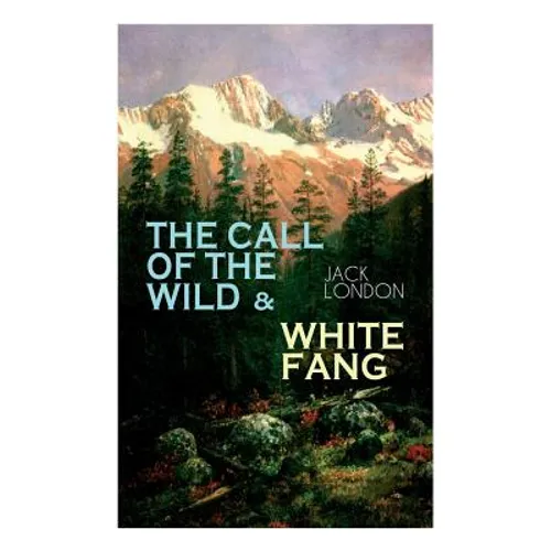 The Call of the Wild & White Fang: Adventure Classics of the American North - Paperback