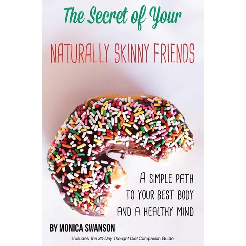 The Secret of Your Naturally Skinny Friends: a simple path to your best body and a healthy mind - Paperback