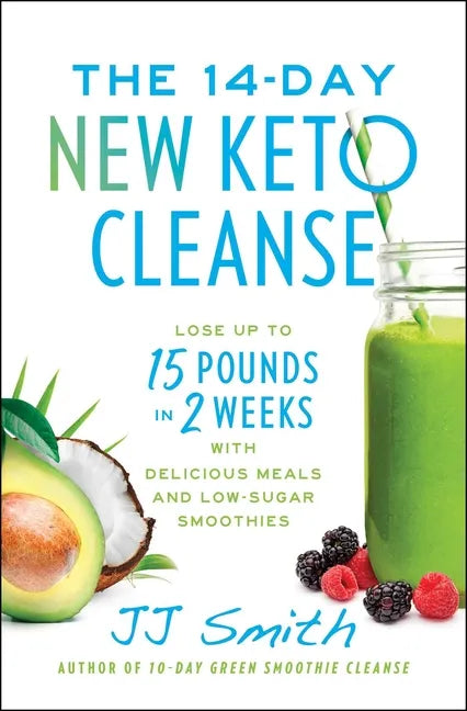The 14-Day New Keto Cleanse: Lose Up to 15 Pounds in 2 Weeks with Delicious Meals and Low-Sugar Smoothies - Paperback