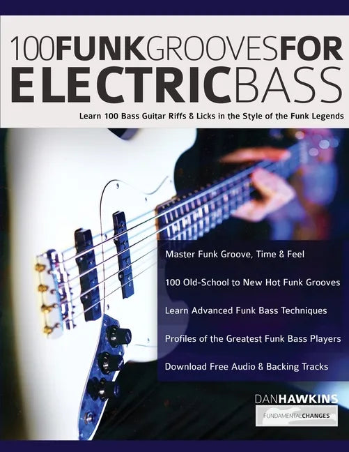 100 Funk Grooves for Electric Bass: Learn 100 Bass Guitar Riffs & Licks in the Style of the Funk Legends - Paperback