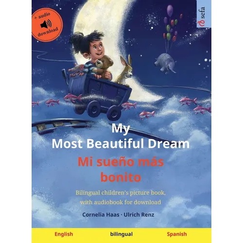 My Most Beautiful Dream - Mi sueño más bonito (English - Spanish): Bilingual children's picture book, with audiobook for download - Hardcover