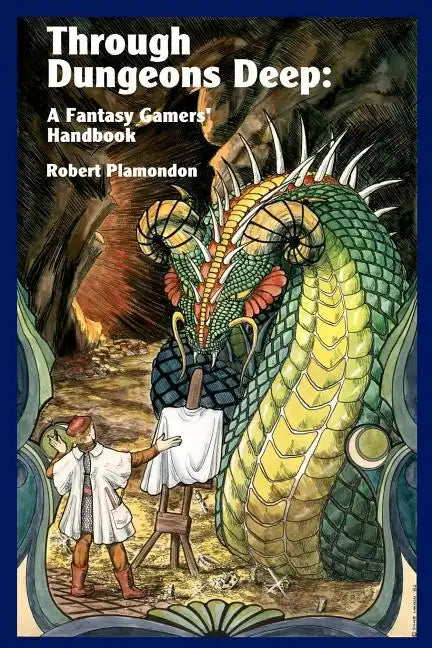 Through Dungeons Deep: A Fantasy Gamers' Handbook - Paperback