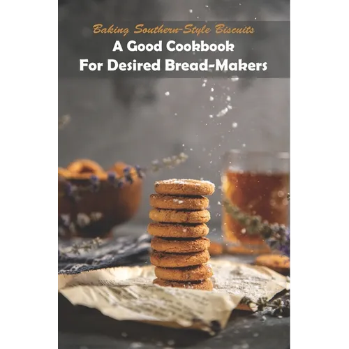 Baking Southern-style Biscuits_ A Good Cookbook For Desired Bread-makers: And Cornbread - Paperback