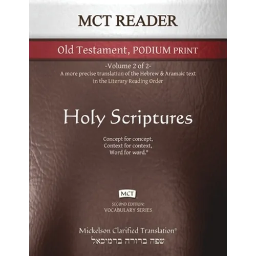 MCT Reader Old Testament Podium Print, Mickelson Clarified: -Volume 2 of 2- A more precise translation of the Hebrew and Aramaic text in the Literary - Paperback