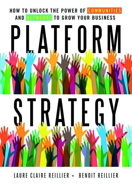Platform Strategy: How to Unlock the Power of Communities and Networks to Grow Your Business - Hardcover