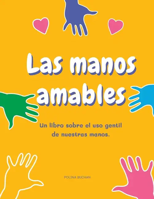 Las manos amables: Un libro sobre el uso gentil de nuestras manos. - Paperback
