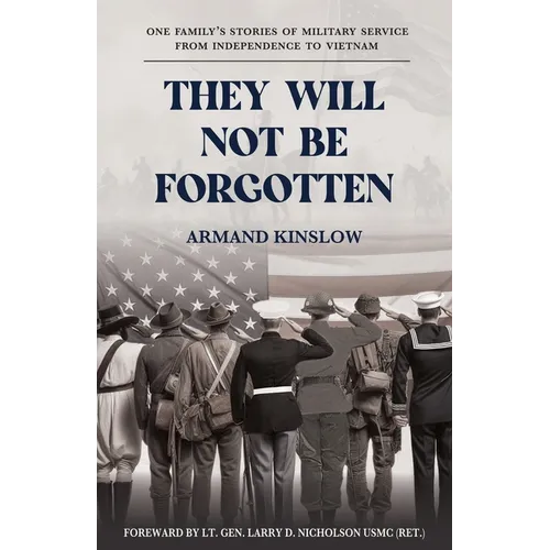 They Will Not Be Forgotten: One Family's Stories of Military Service from Independence to Vietnam - Paperback