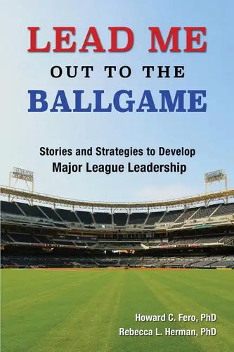 Lead Me Out to the Ballgame: Stories and Strategies to Develop Major League Leadership - Paperback