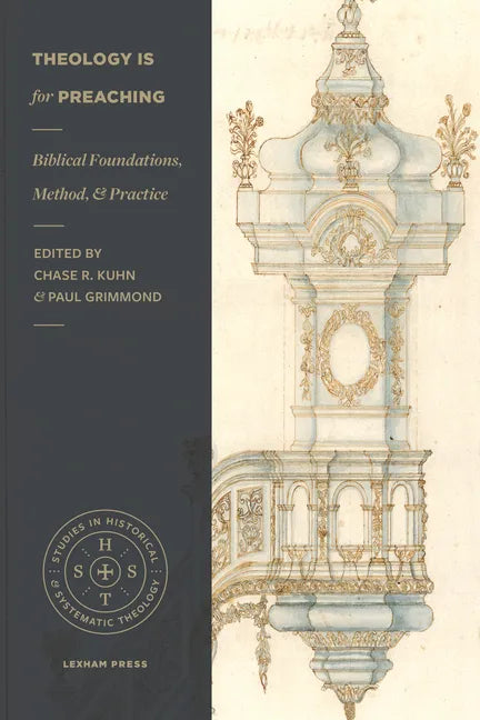 Theology Is for Preaching: Biblical Foundations, Method, and Practice - Paperback